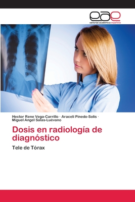 Dosis En Radiologia de Diagnostico - Vega-Carrillo, H?ctor Ren?, and Pinedo-Solis, Araceli, and Salas-Lu?vano, Miguel Angel