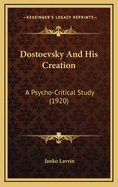 Dostoevsky and His Creation: A Psycho-Critical Study (1920)