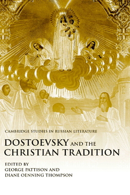 Dostoevsky and the Christian Tradition - Pattison, George (Editor), and Thompson, Diane Oenning (Editor)