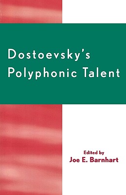 Dostoevsky's Polyphonic Talent - Barnhart, Joe E (Editor), and Wood, Ralph C (Contributions by)