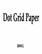 Dot Grid Paper: 100 Pages 8.5" X 11"
