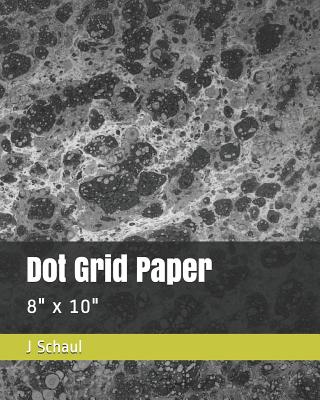 Dot Grid Paper: 8 X 10 - Schaul, J