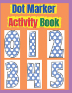 Dot Marker Activity Book: Dot Marker Activity Book 2 Year Old, Dot Markers Coloring Book for Toddlers Ages 2-5, Dot Marker Activity Book Toddler, Dot Markers Activity Book Shapes and Numbers, Dot Marker Coloring Book for Girls, Dot Marker for 1 Year Old