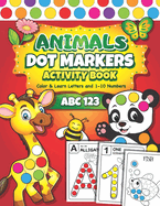 Dot Markers Activity Book: Easy Guided BIG DOTS ABC Alphabet & Numbers Dot Coloring Book For Toddlers Preschool Kindergarten Activities Learn Numbers and Letters Animals Gifts for Toddlers