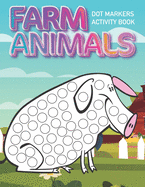 Dot Markers Activity Book: Farm Animals: Dot coloring book for toddlers Art Paint Daubers Kids Activity Coloring Book Preschool, coloring, dot markers for kids 1-3, 2-4, 3-5