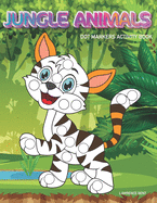 Dot Markers Activity Book: Jungle Animals: Dot coloring book for toddlers - Art Paint Daubers Kids Activity Coloring Book - Preschool, coloring, dot markers for kids 1-3, 2-4, 3-5