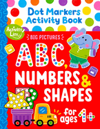 Dot Markers Activity Book: Learn the Alphabet A to Z, Numbers 1-10, and Shapes Dot Coloring Book For Toddlers & Kids