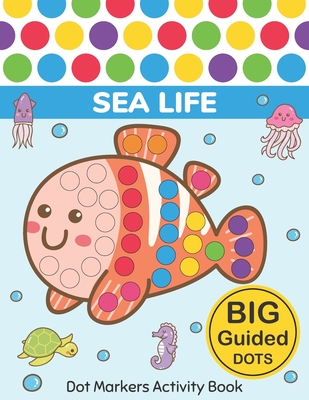 Dot Markers Activity Book: Sea Life: Easy Guided BIG DOTS Do a dot page a day Gift For Kids Ages 1-3, 2-4, 3-5, Baby, Toddler, Preschool, Kindergarten, Girls, Boys Giant, Large, Jumbo and Cute USA Art Paint Daubers Kids Activity Coloring Book - Monsters, Two Tender