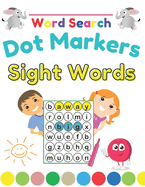 Dot Markers Sight Words Word Search: Fun and Educational Large Print Word Search Puzzles To Keep Your Child Entertained For Hours, Beginning Reading Preschool, Kindergarten and 1st Grade