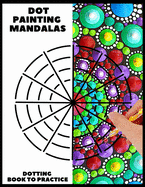 Dot Painting Mandalas Dotting Book to practice: 50 different templates for coloring - how to draw a dot mandala - point painting - coloring book for woman and men