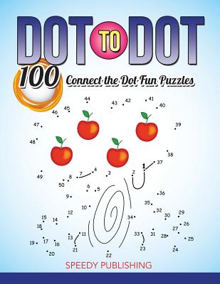 Dot To Dot 100 Connect the Dot Fun Puzzles - Speedy Publishing LLC