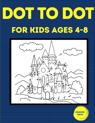 Dot to Dot for Kids Ages 4-8: 100 Fun Connect the Dots Puzzles for Children - Activity Book for Learning - Age 4-6, 6-8 Year Olds - Youth, Splendid