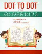 Dot to Dot for Older Kids: Connect the Dots Activity Book,50 Different Puzzles, Answer Key, Level: from 94 to 368 Dots, For Kids Ages 8 & Up, Fun for Teens and Adults,10 Puzzles Available Online.