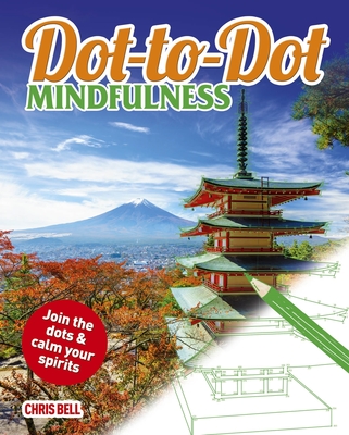 Dot-To-Dot Mindfulness: Join the Dots & Calm Your Spirits - Bell, Chris