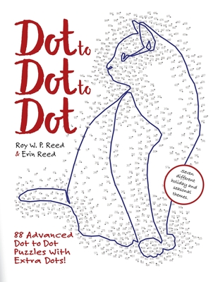 Dot to Dot to Dot: 88 Advanced Dot to Dot Puzzles with Extra Dots - Reed, Roy W P, and Reed, Erin (Illustrator)
