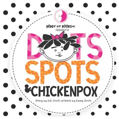 Dots Spots and Chickenpox: Version II - Smith, Kiki