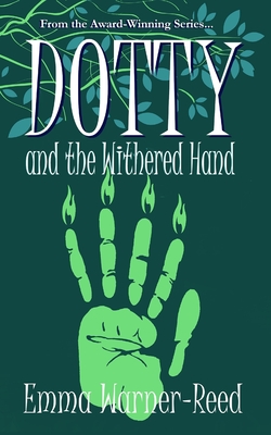 DOTTY and the Withered Hand: A magical fantasy adventure for lovers of myth and folklore - Warner-Reed, Emma
