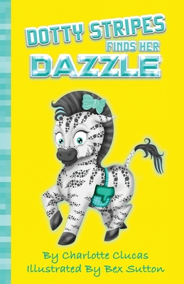 Dotty Stripes Finds Her Dazzle - Clucas, Charlotte, and Merrill, Nay (Edited and translated by)