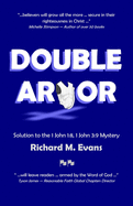 Double Armor: Solution to the 1 John 1:8, 1 John 3:9 Mystery / The Twofold Mystery of Righteousness