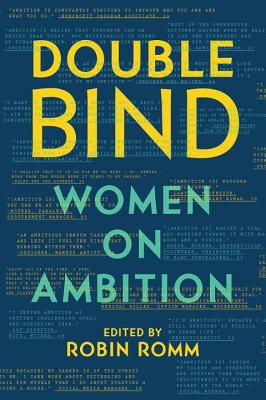 Double Bind: Women on Ambition - Romm, Robin (Editor)