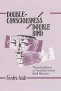 Double-Consciousness/Double Bind: Theoretical Issues in Twentieth-Century Black Literature
