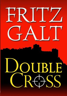 Double Cross: An International Thriller - Galt, Fritz