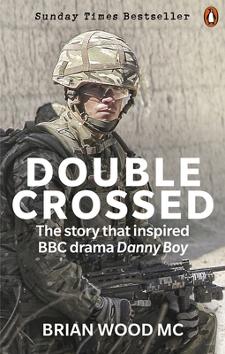 Double Crossed: A Code of Honour, A Complete Betrayal - Wood, Brian