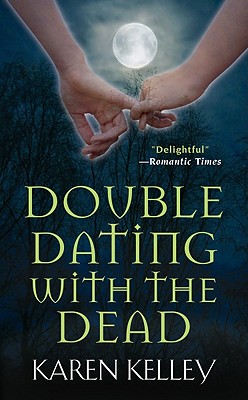 Double Dating with the Dead - Kelley, Karen
