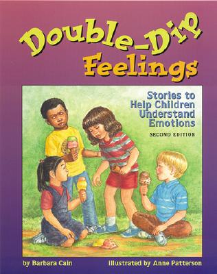 Double-Dip Feelings: Stories to Help Children Understand Emotions - Cain, Barbara S, and Patterson, Anne
