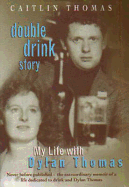 Double Drink Story: My Life with Dylan Thomas