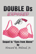 DOUBLE Ds EXPOSED: Sequel to "Eyes from Above"