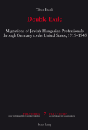 Double Exile: Migrations of Jewish-Hungarian Professionals through Germany to the United States, 1919-1945