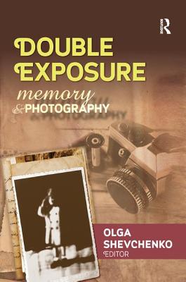Double Exposure: Memory and Photography - Shevchenko, Olga