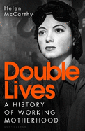 Double Lives: A History of Working Motherhood