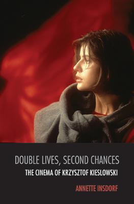 Double Lives, Second Chances: The Cinema of Krzysztof Kieslowski - Insdorf, Annette