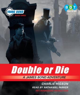 Double or Die: Young Bond Book #3 - Higson, Charles, and Parker, Nathaniel (Read by)