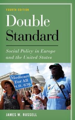 Double Standard: Social Policy in Europe and the United States - Russell, James W