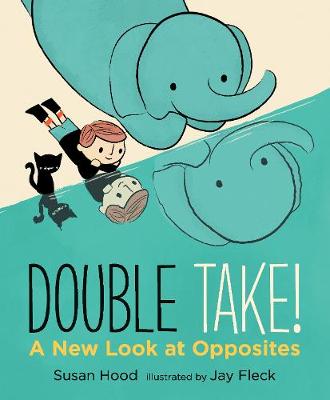 Double Take! A New Look at Opposites - Hood, Susan