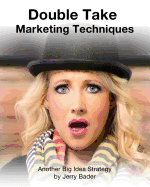 Double Take Marketing Techniques: Another Big Idea Strategy