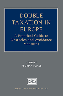 Double Taxation in Europe: A Practical Guide to Obstacles and Avoidance Measures - Haase, Florian (Editor)