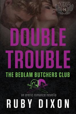 Double Trouble: A Bedlam Butchers MC Romance - Dixon, Ruby
