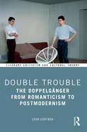 Double Trouble: The Doppelgnger from Romanticism to Postmodernism