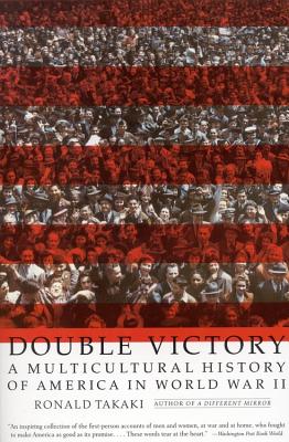 Double Victory: A Multicultural History of America in World War II - Takaki, Ronald
