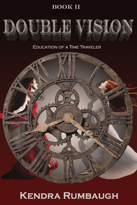 Double Vision: Education of a Time Traveler - Rumbaugh, Kendra