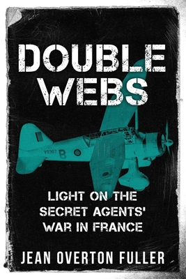 Double Webs: Light on the Secret Agents' War in France - Fuller, Jean Overton