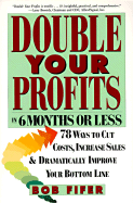 Double Your Profits: In Six Months Or Less