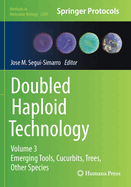 Doubled Haploid Technology: Volume 3: Emerging Tools, Cucurbits, Trees, Other Species