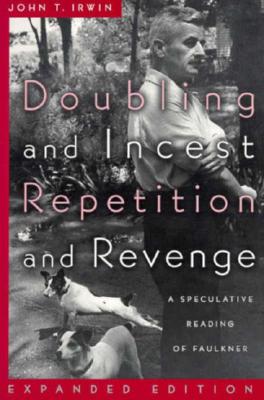 Doubling and Incest / Repetition and Revenge: A Speculative Reading of Faulkner - Irwin, John T