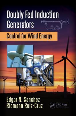 Doubly Fed Induction Generators: Control for Wind Energy - Sanchez, Edgar N., and Ruiz-Cruz, Riemann