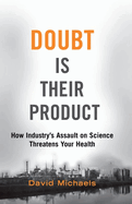 Doubt Is Their Product: How Industry's Assault on Science Threatens Your Health